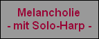 Melancholie
- mit Solo-Harp -