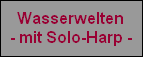 Wasserwelten
- mit Solo-Harp -